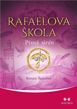 Kniha: Rafaelova škola - Písně sirén - Písně sirén - 1. vydanie - Renata Štulcová