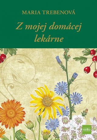 Kniha: Z mojej domácej lekárne, 2. vydanie - 2. vydanie - Maria Trebenová