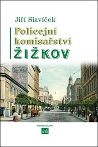 Kniha: Policejní komisařství Žižkov - Jiří Slavíček