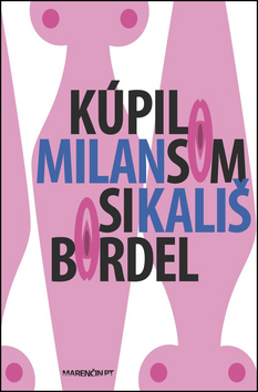 Kniha: Kúpil som si bordel - Milan Kališ