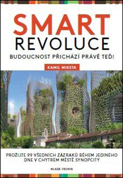 Kniha: Smart revoluce - Budoucnost přichází právě teď! - 1. vydanie - Kamil Miketa