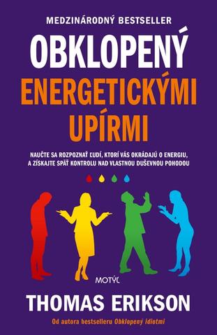Kniha: Obklopený energetickými upírmi - Naučte sa rozpoznať ľudí, ktorí vás okrádajú o energiu, a získajte späť kontrolu nad vlastnou duševnou pohodou - 1. vydanie - Thomas Erikson