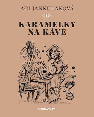 Kniha: Karamelky na káve - Agi Jankuláková