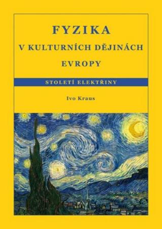 Kniha: Fyzika v kulturních dějinách Evropy 3.díl - Století elektřiny - Ivo Kraus