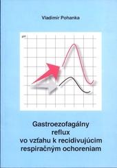Kniha: Gastroezofageálny reflux vo vzťahu k recidivujúcim respiračným ochoreniam - Vladimír Pohanka