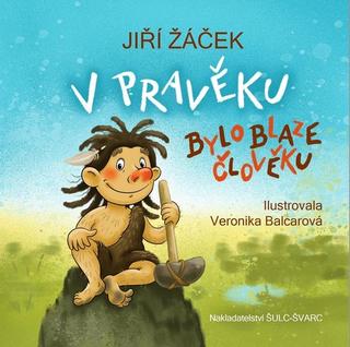 Kniha: V pravěku bylo blaze člověku - 1. vydanie - Jiří Žáček