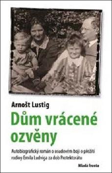 Kniha: Dům vrácené ozvěny - Autobiografický román o otci Arnošta Lustiga a jeho boji o záchranu rodiny - 1. vydanie - Arnošt Lustig