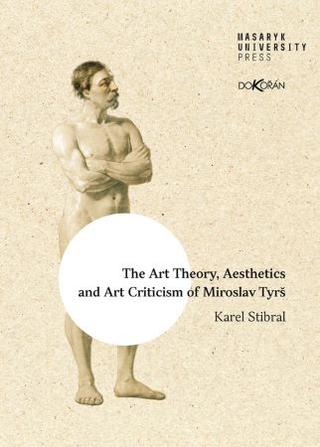 Kniha: The Art Theory, Aesthetics and Art Criticism of Miroslav Tyrš - 1. vydanie - Karel Stibral