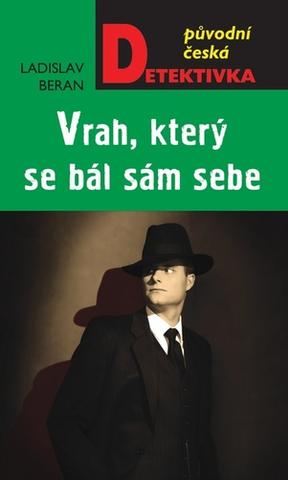Kniha: Vrah, který se bál sám sebe - Původní česká detektivka - 1. vydanie - Ladislav Beran
