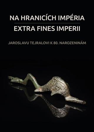 Kniha: Na hranicích impéria. Extra fines imperii - Jaroslavu Tejralovi k 80. narozeninám