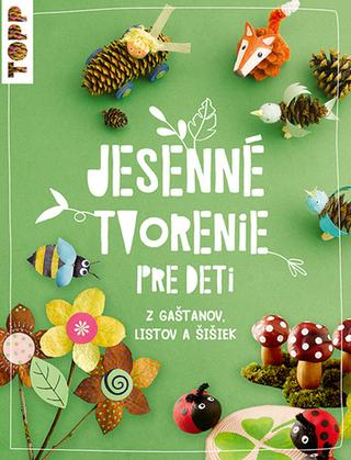 Kniha: Jesenné tvorenie pre deti - z gaštanov listov a šišiek - Susanne Pypke