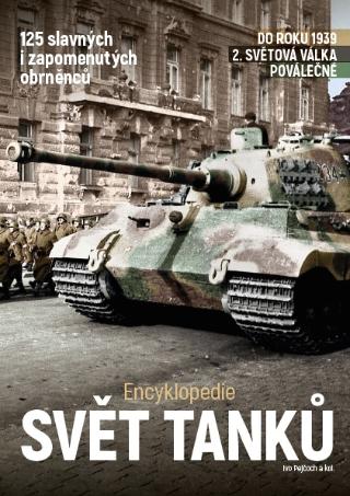 Kniha: Svět tanků - Encyklopedie - 125 slávnych i zapomenutých obrněnců - Ivo Pejčoch