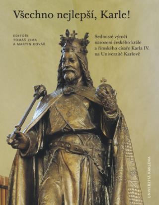 Kniha: Všechno nejlepší, Karle! - Sedmisté výročí narození Karla IV. na UK v Praze - Martin Kovář
