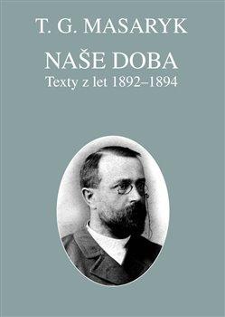 Kniha: Naše doba - texty z let 1892-1894 - Spisy TGM sv. 22 - Tomáš Garrigue Masaryk