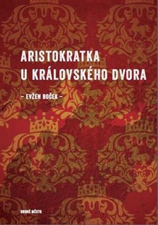 Kniha: Aristokratka u královského dvora - Evžen Boček