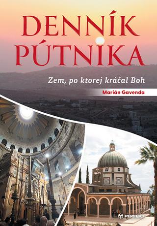 Kniha: Denník pútnika - Zem, po ktorej kráčal Boh - 1. vydanie - Marián Gavenda