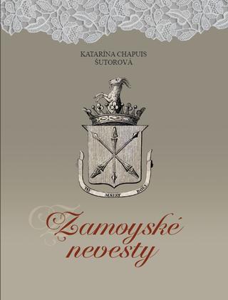 Kniha: Zamoyské nevesty - Katarína Chapuis Šutorová