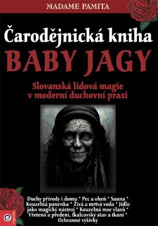 Kniha: Čarodějnická kniha Baby Jagy - Slovanská lidová magie v moderní duchovní praxi - 1. vydanie - Madame Papita