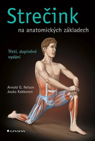 Kniha: Strečink na anatomických základech - Třetí, doplněné vydání - 3. vydanie - G. Arnold Nelson; Jouko Kokkonen
