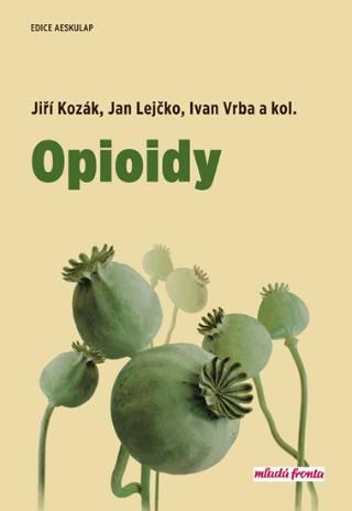 Kniha: Opioidy - 1. vydanie - Jiří Kozák; Jan Lejčko; Ivan Vrba
