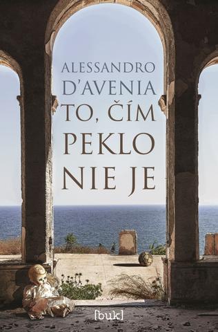 Kniha: To, čím peklo nie je - 1. vydanie - Alessandro D‘Avenia