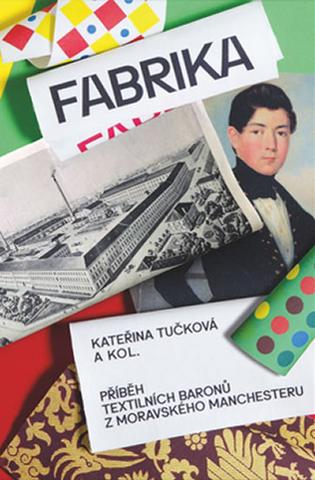 Kniha: Fabrika - Příběh textilních baronů z moravského Manchesteru - Kateřina Tučková