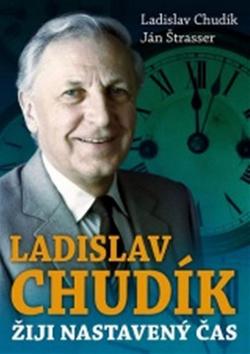 Kniha: Ladislav Chudík Žiji nastavený čas - Ján Štrasser, Ladislav Chudík