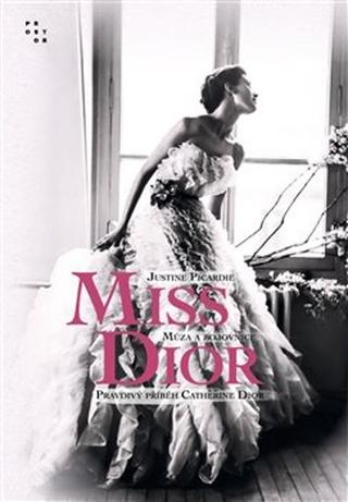 Kniha: Miss Dior - Múza a bojovnice. Pravdivý příběh Catherine Dior - Justine Picardie