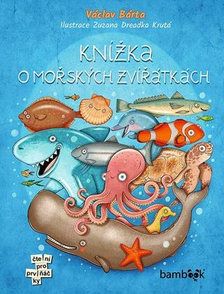 Kniha: Knížka o mořských zvířátkách - 1. vydanie - Václav Bárta; Zuzana Dreadka Krutá