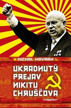 Kniha: Ukradnutý prejav Nikitu Chruščova - Michal Havran, Michal Havran st.