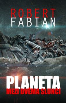 Kniha: Planeta mezi dvěma slunci - 2. vydanie - Robert Fabian