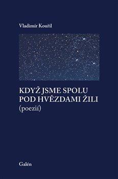 Kniha: Když jsme spolu pod hvězdami žili (poezií) - (poezií) - 1. vydanie - Vladimír Kouřil