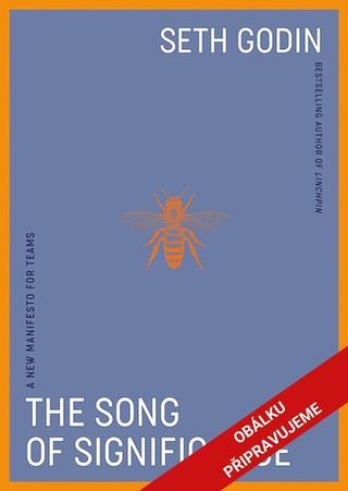 Kniha: The Song of Significance - Manifest pro týmy v 21. století - 1. vydanie - Seth Godin