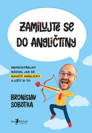 Kniha: Zamilujte se do angličtiny - Neprůstřelný návod, jak se naučit anglicky a užít si to - Bronislav Sobotka