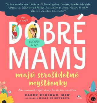 Kniha: Dobré mamy majú strašidelné myšlienky - Ako prekonať tajné obavy čerstvých mamičiek - Karen Kleiman