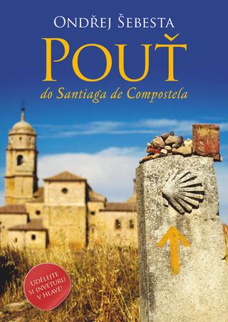 Kniha: Pouť do Santiaga de Compostela - 2. vydanie - Ondřej Šebesta