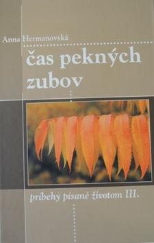 Kniha: Čas pekných zubov - príbehy písané životom III. - Anna Hermanovská