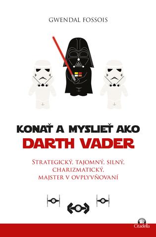 Kniha: Konať a myslieť ako Darth Vader - Ako byť šťastnejším naučíš sa - Gwendal Fossois