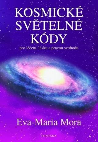Kniha: Kosmické světelné kódy - pro léčení, lásku a pravou svobodu - Eva-Maria Mora