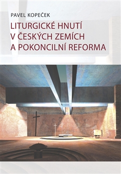 Kniha: Liturgické hnutí v českých zemích a pokoncilní reformy - Pavel Kopeček
