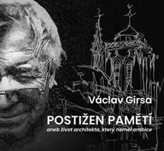 Kniha: Postižen pamětí - aneb život architekta, který neměl ambice - Václav Girsa