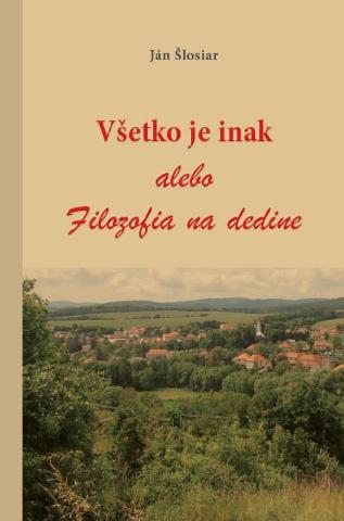 Kniha: Všetko je inak alebo Filozofia na dedine - Ján Šlosiar