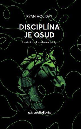 Kniha: Disciplína je osud - Umění a síla sebekontroly - 1. vydanie - Ryan Holiday