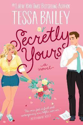 Kniha: Secretly Yours : A Novel - 1. vydanie - Tessa Bailey