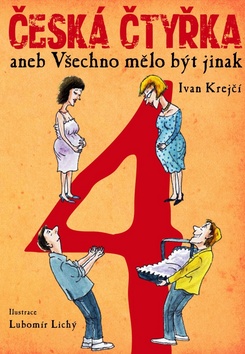 Kniha: Česká čtyřka aneb Všechno mělo být jinak - aneb Všechno mělo být jinak - 1. vydanie - Ivan Krejčí