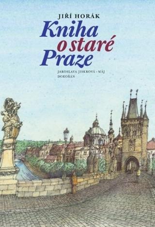 Kniha: Kniha o staré Praze - 4. vydanie - Jiří Horák