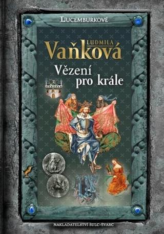 Kniha: Vězení pro krále - 3. vydanie - Ludmila Vaňková