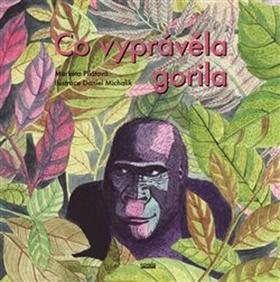 Kniha: Co vyprávěla gorila - Markéta Pilátová