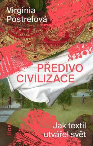Kniha: Předivo civilizace - Jak textil utvářel svět - 1. vydanie - Virginia Postrelová