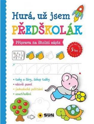 Kniha: Hurá, už jsem předškolák - Příprava na školní zápis - 1. vydanie